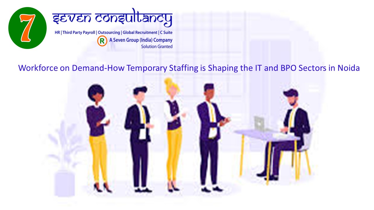 Workforce on Demand-How Temporary Staffing is Shaping the IT and BPO Sectors in Noida