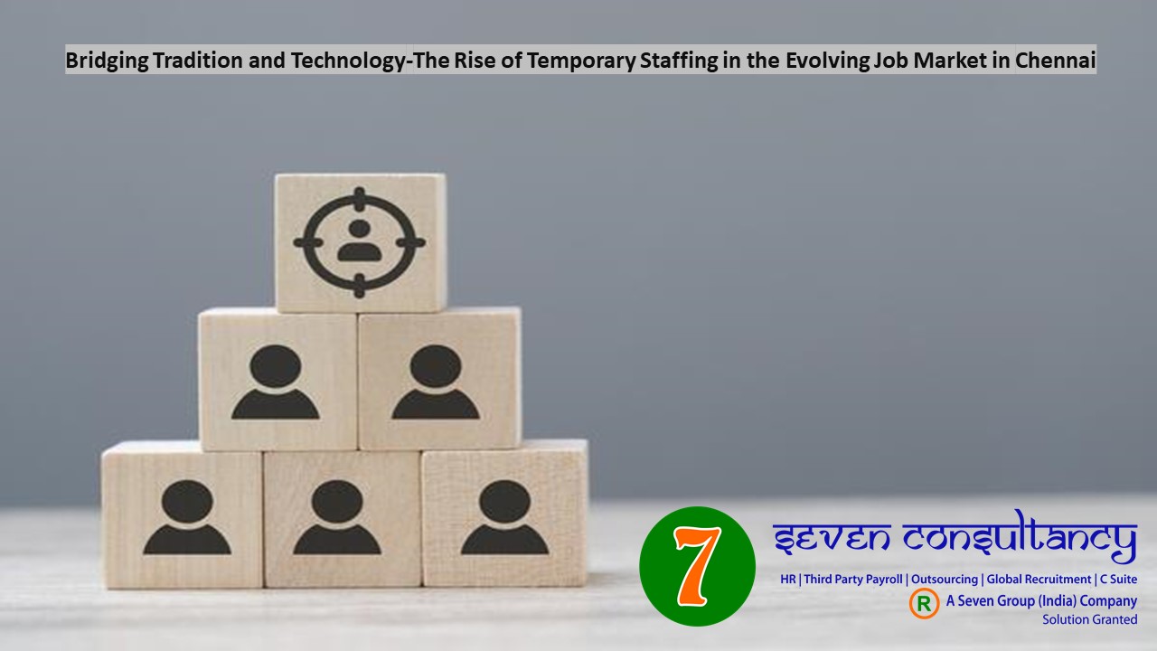 Bridging Tradition and Technology-The Rise of Temporary Staffing in the Evolving Job Market in Chennai