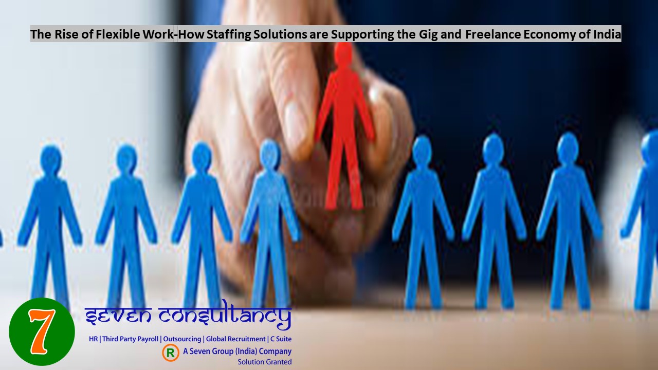 The Rise of Flexible Work-How Staffing Solutions are Supporting the Gig and Freelance Economy of India