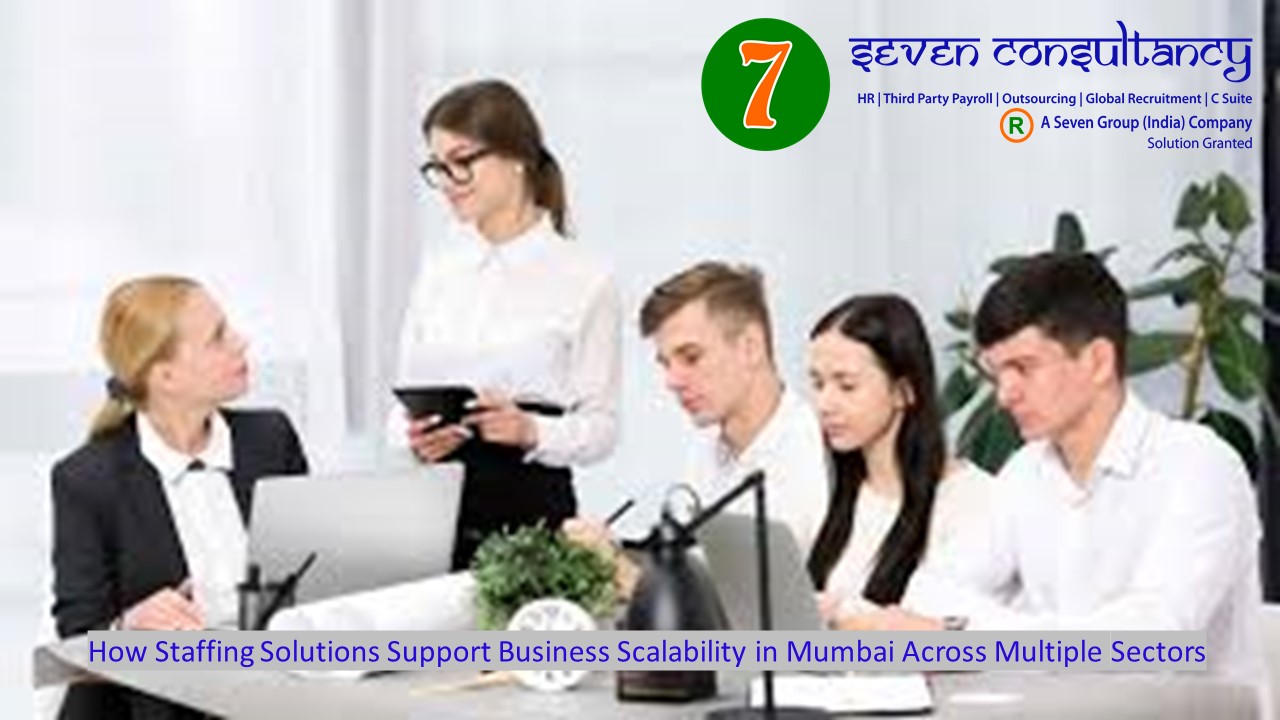 How Staffing Solutions Support Business Scalability in Mumbai Across Multiple Sectors