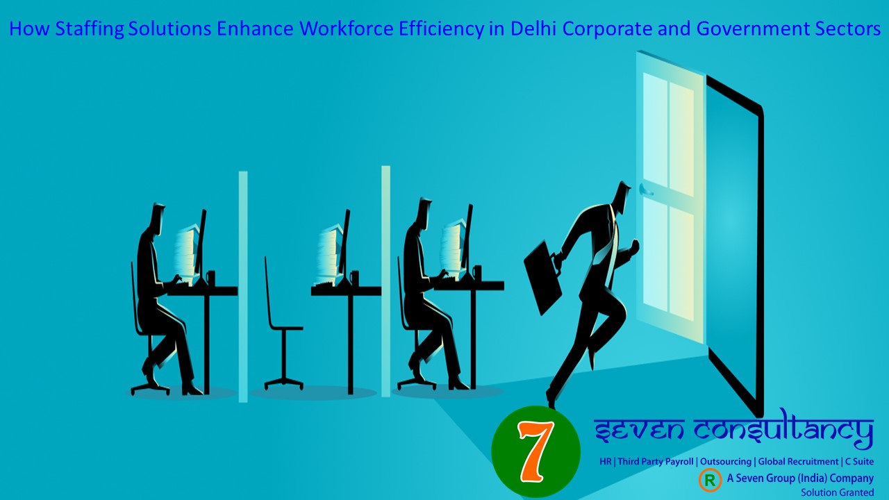 How Staffing Solutions Enhance Workforce Efficiency in Delhi Corporate and Government Sectors