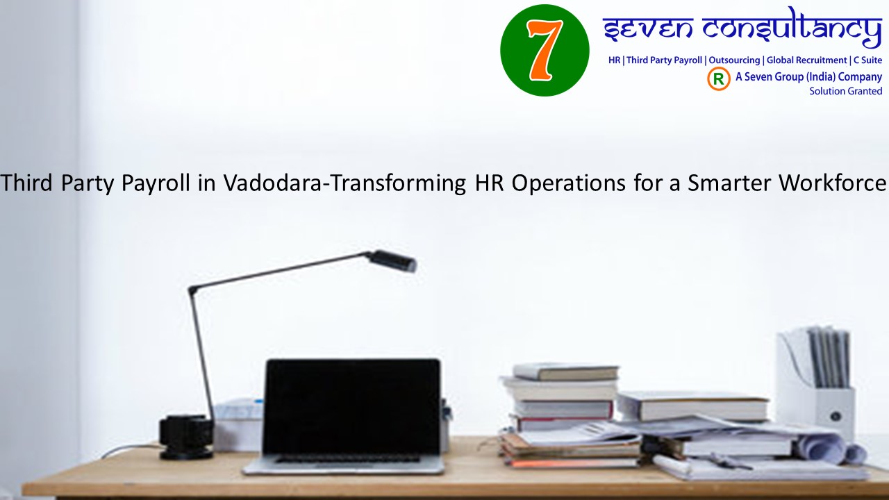 Third Party Payroll in Vadodara-Transforming HR Operations for a Smarter Workforce