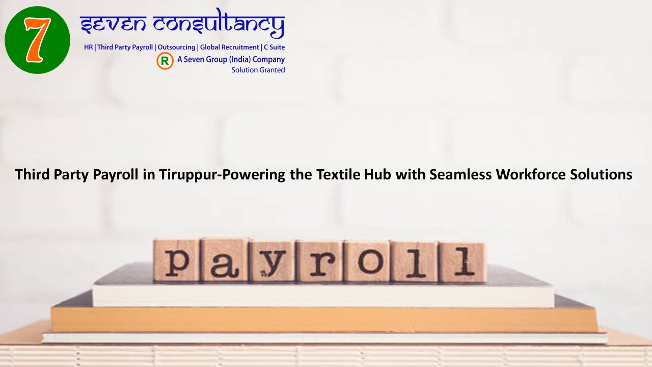 Third Party Payroll in Tiruppur-Powering the Textile Hub with Seamless Workforce Solutions