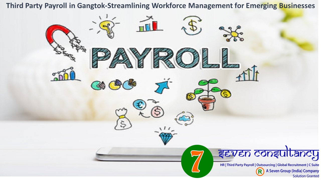 Third Party Payroll in Gangtok-Streamlining Workforce Management for Emerging Businesses