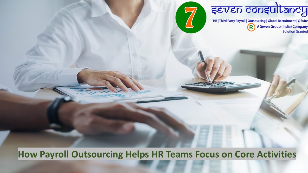 How Payroll Outsourcing Helps HR Teams Focus on Core Activities